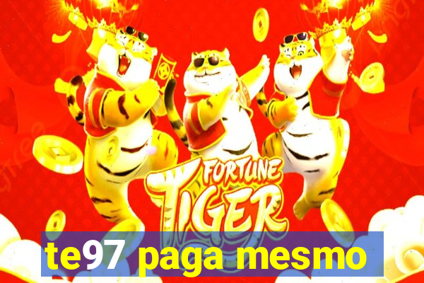 te97 paga mesmo